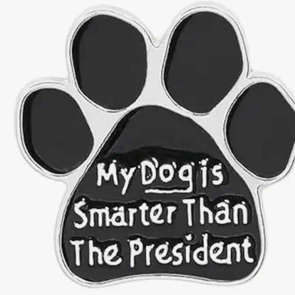 "My Dog is Smarter Than The President" Black Paw-Shaped Pet Pin